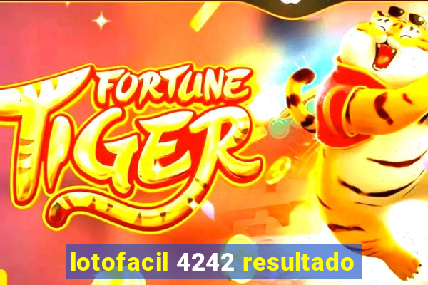 lotofacil 4242 resultado